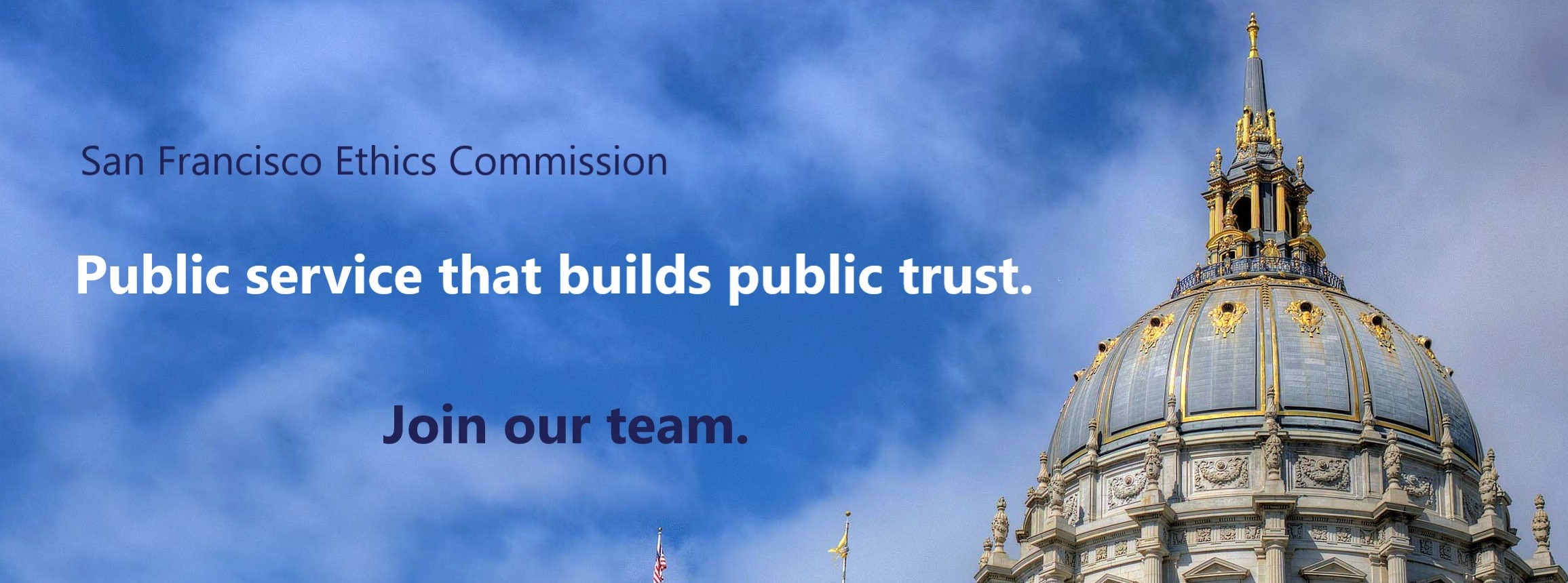 San Francisco Ethics Commission. Public Service that builds public trust. Join our team.